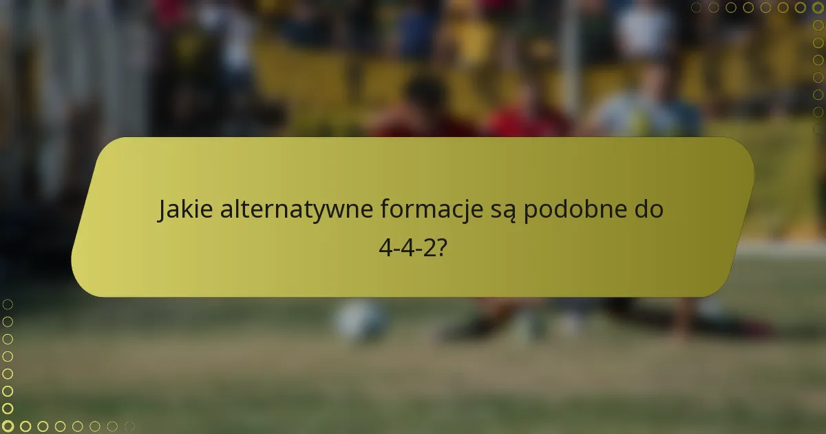 Jakie alternatywne formacje są podobne do 4-4-2?