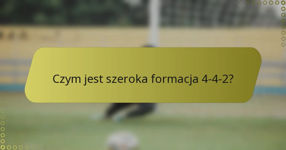 Czym jest szeroka formacja 4-4-2?