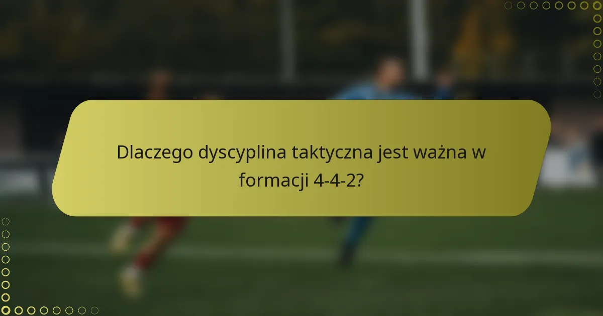 Dlaczego dyscyplina taktyczna jest ważna w formacji 4-4-2?
