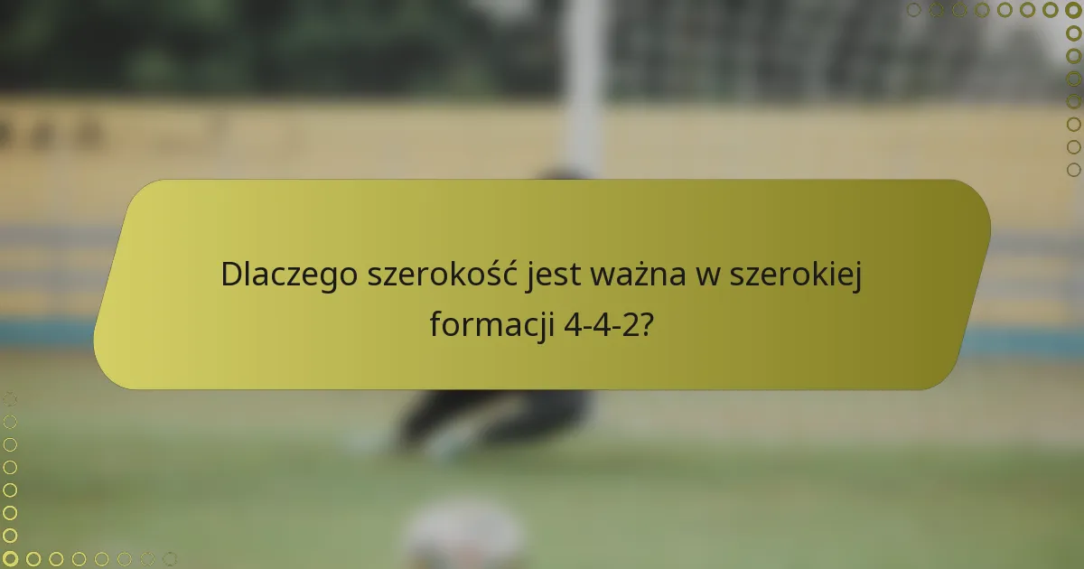 Dlaczego szerokość jest ważna w szerokiej formacji 4-4-2?