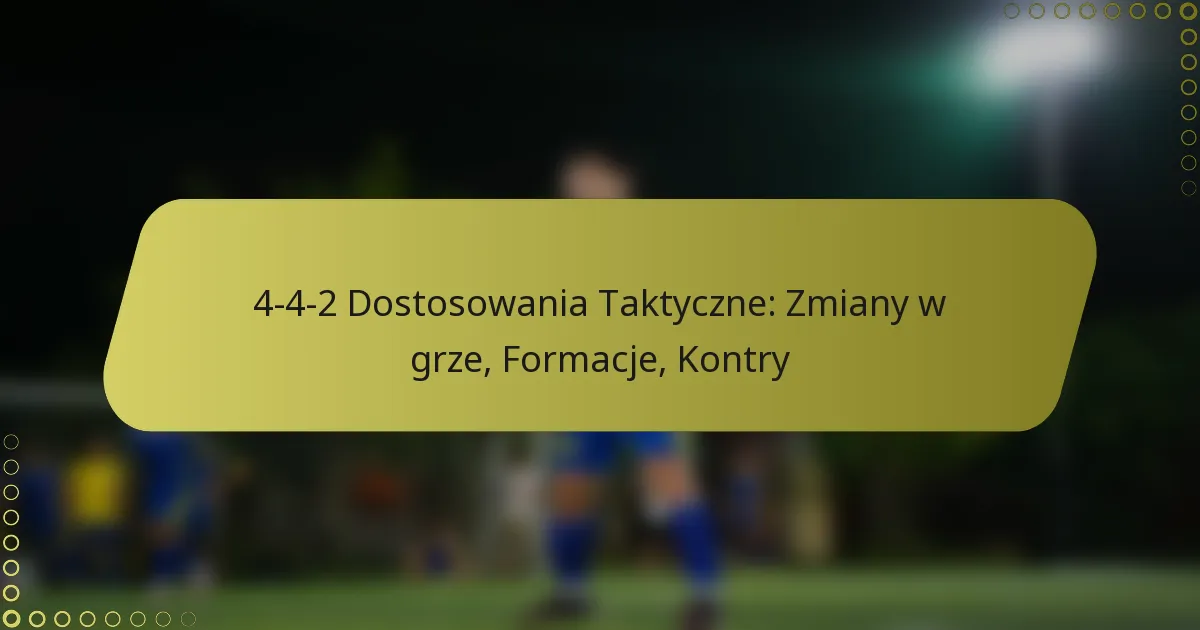 4-4-2 Dostosowania Taktyczne: Zmiany w grze, Formacje, Kontry