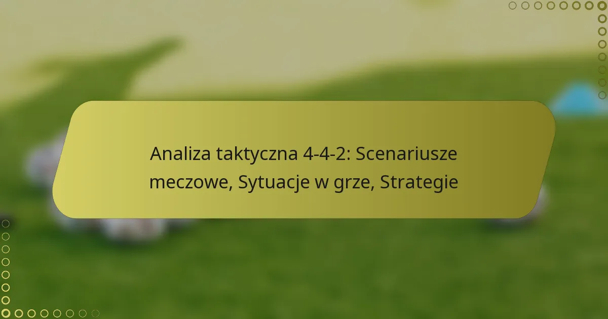 Analiza taktyczna 4-4-2: Scenariusze meczowe, Sytuacje w grze, Strategie