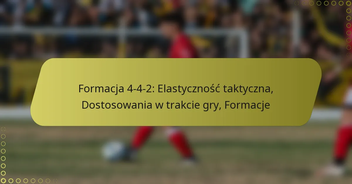 Formacja 4-4-2: Elastyczność taktyczna, Dostosowania w trakcie gry, Formacje