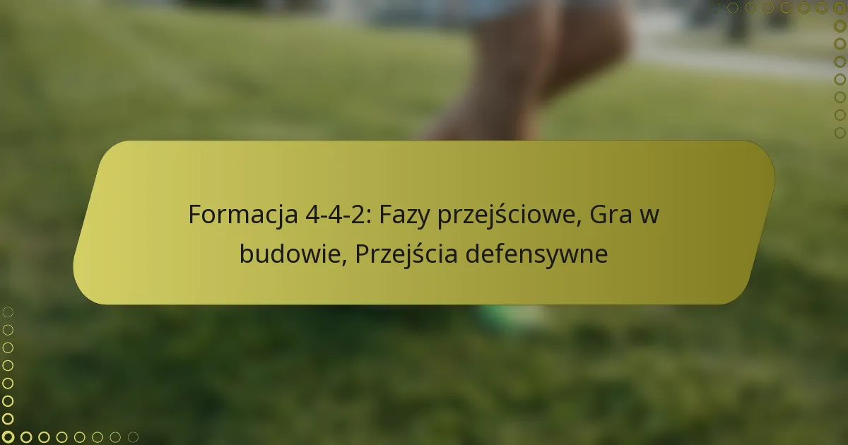 Formacja 4-4-2: Fazy przejściowe, Gra w budowie, Przejścia defensywne