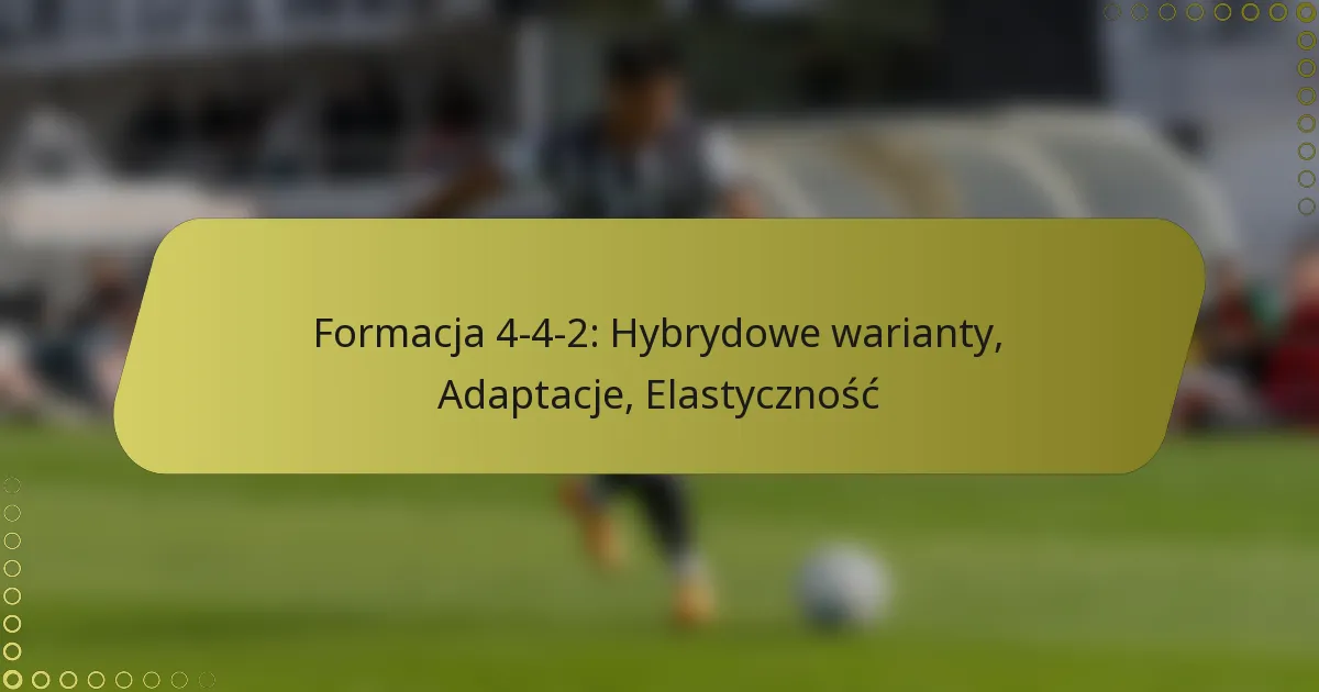 Formacja 4-4-2: Hybrydowe warianty, Adaptacje, Elastyczność