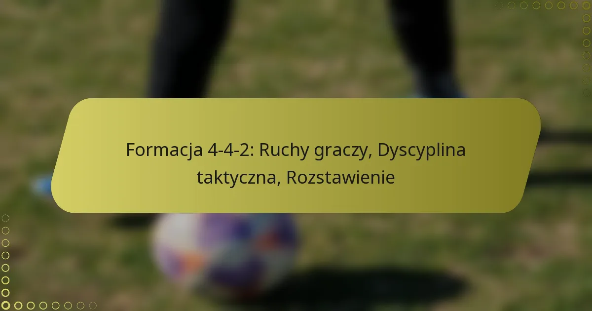 Formacja 4-4-2: Ruchy graczy, Dyscyplina taktyczna, Rozstawienie