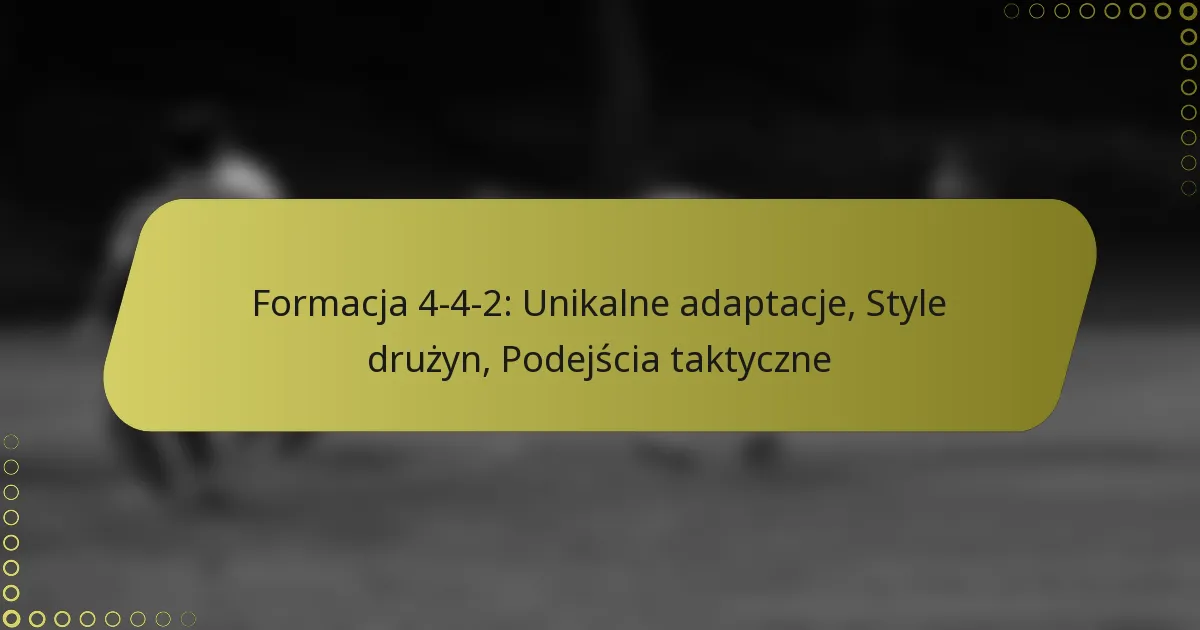 Formacja 4-4-2: Unikalne adaptacje, Style drużyn, Podejścia taktyczne