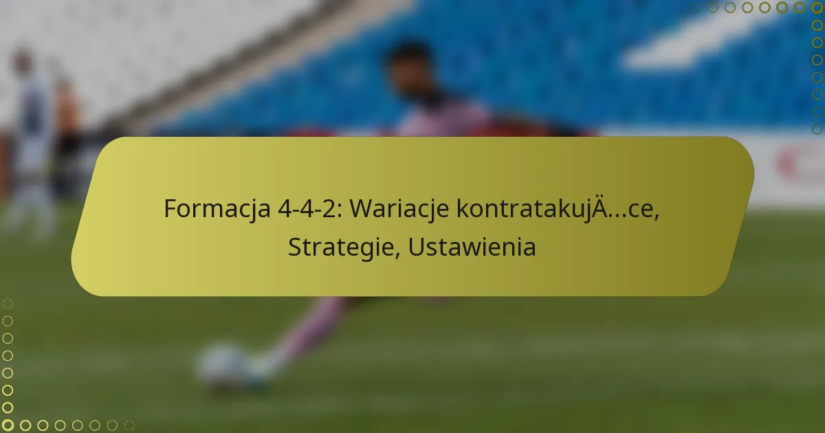 Formacja 4-4-2: Wariacje kontratakujące, Strategie, Ustawienia