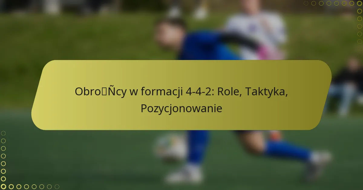 Obrońcy w formacji 4-4-2: Role, Taktyka, Pozycjonowanie