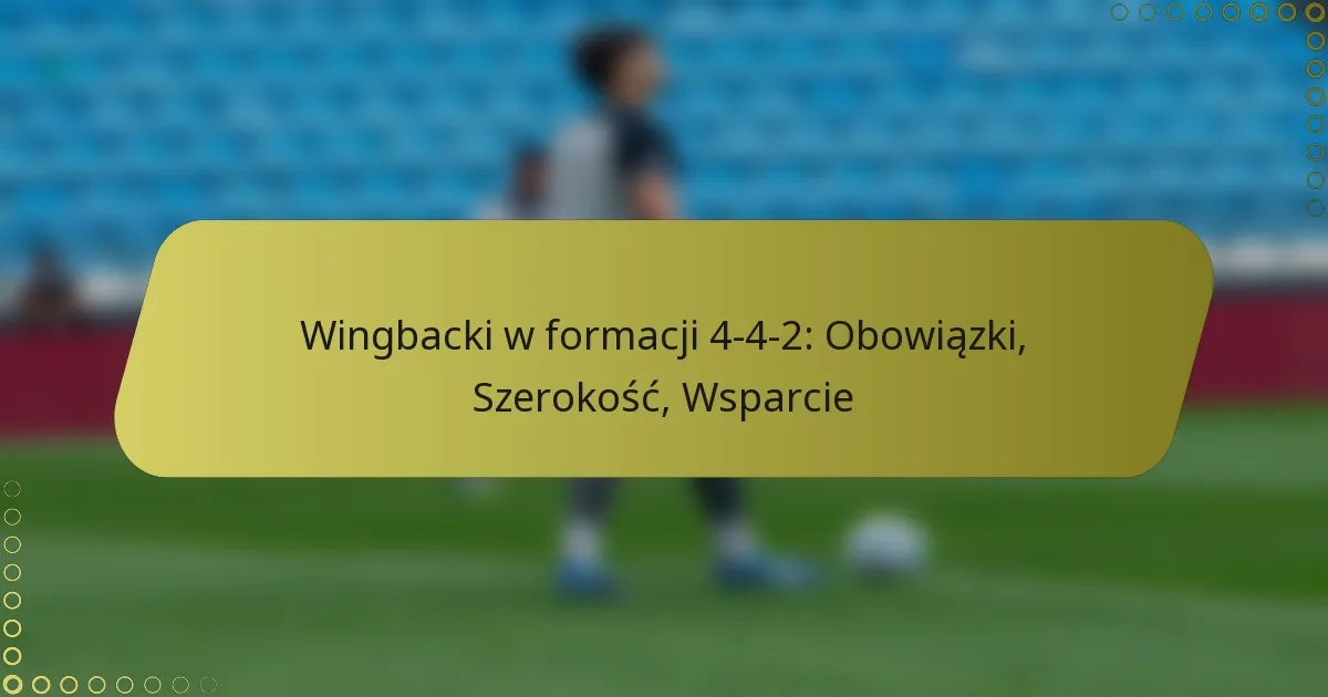 Wingbacki w formacji 4-4-2: Obowiązki, Szerokość, Wsparcie