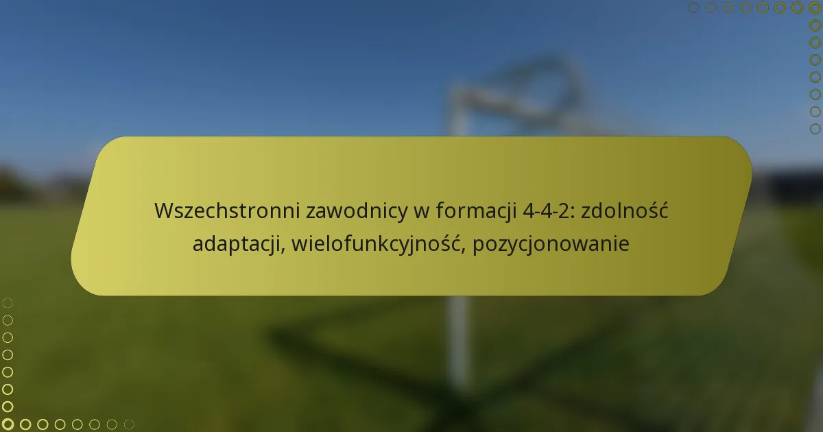 Wszechstronni zawodnicy w formacji 4-4-2: zdolność adaptacji, wielofunkcyjność, pozycjonowanie