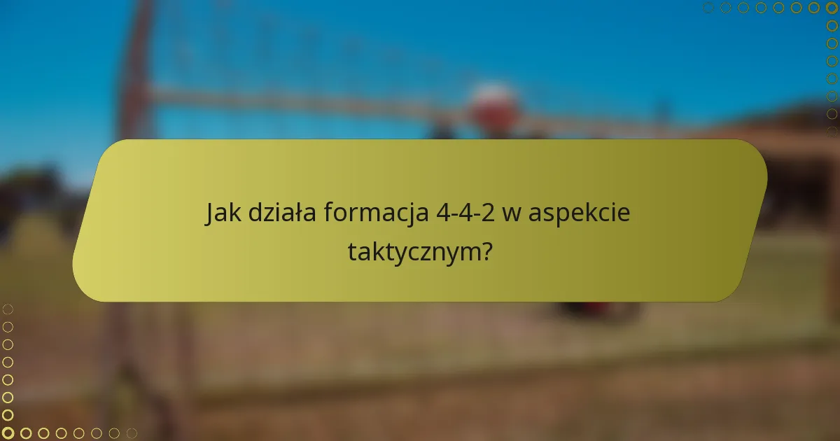 Jak działa formacja 4-4-2 w aspekcie taktycznym?