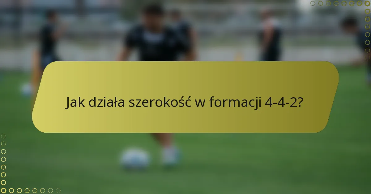 Jak działa szerokość w formacji 4-4-2?