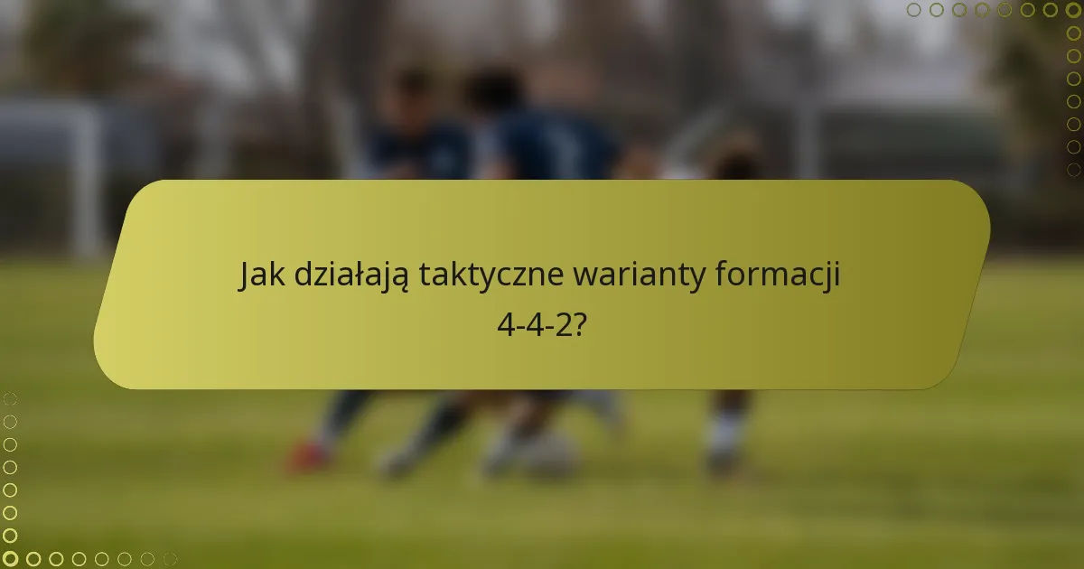 Jak działają taktyczne warianty formacji 4-4-2?