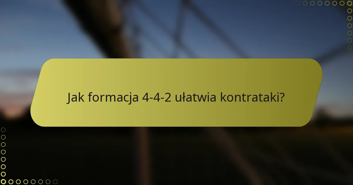 Jak formacja 4-4-2 ułatwia kontrataki?