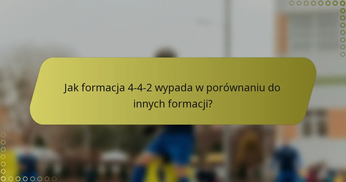 Jak formacja 4-4-2 wypada w porównaniu do innych formacji?