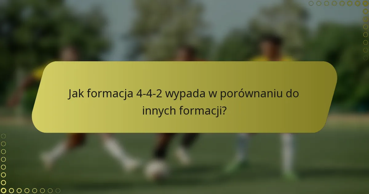 Jak formacja 4-4-2 wypada w porównaniu do innych formacji?