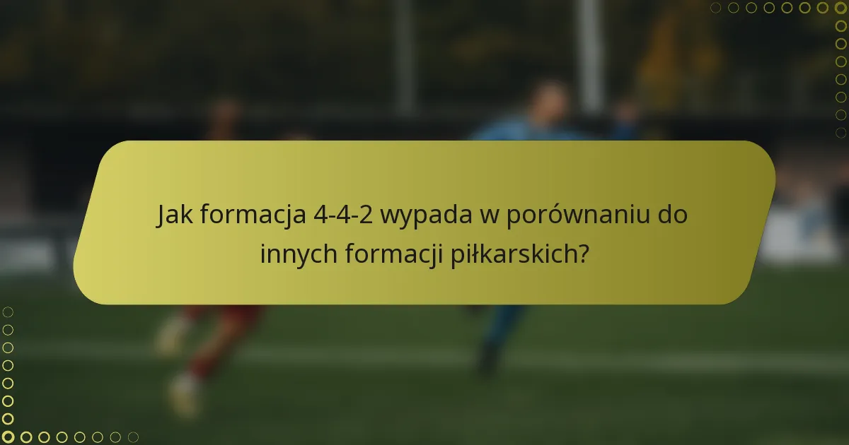 Jak formacja 4-4-2 wypada w porównaniu do innych formacji piłkarskich?