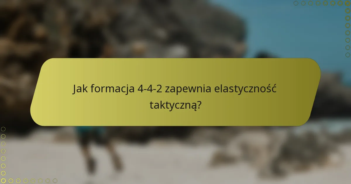 Jak formacja 4-4-2 zapewnia elastyczność taktyczną?