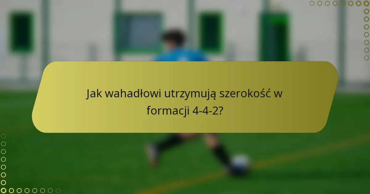 Jak wahadłowi utrzymują szerokość w formacji 4-4-2?