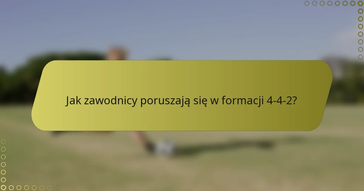 Jak zawodnicy poruszają się w formacji 4-4-2?