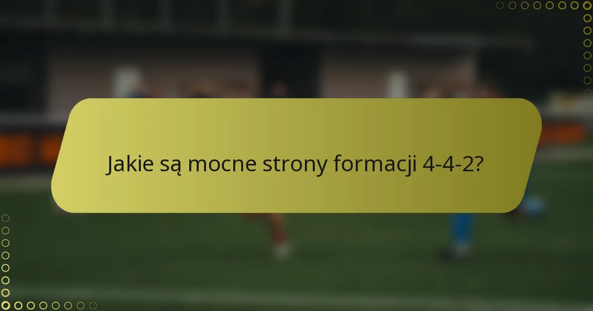 Jakie są mocne strony formacji 4-4-2?