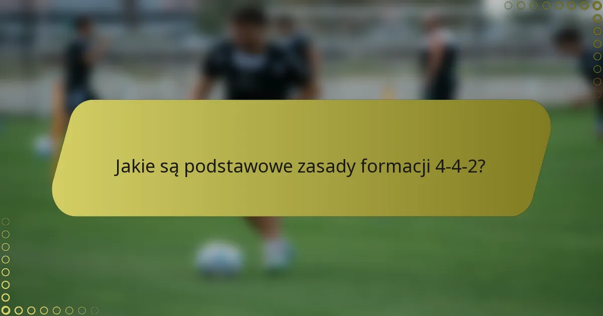 Jakie są podstawowe zasady formacji 4-4-2?