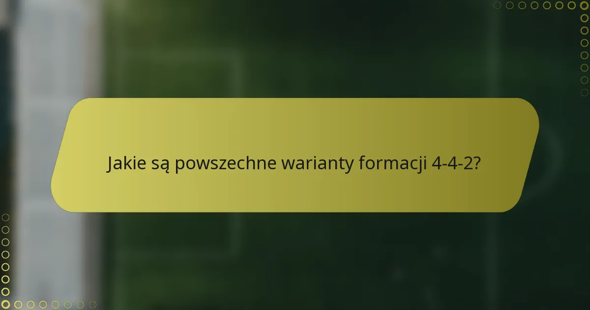 Jakie są powszechne warianty formacji 4-4-2?