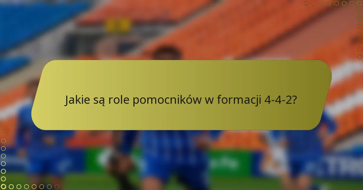 Jakie są role pomocników w formacji 4-4-2?