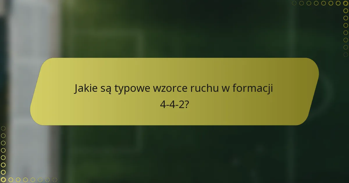 Jakie są typowe wzorce ruchu w formacji 4-4-2?
