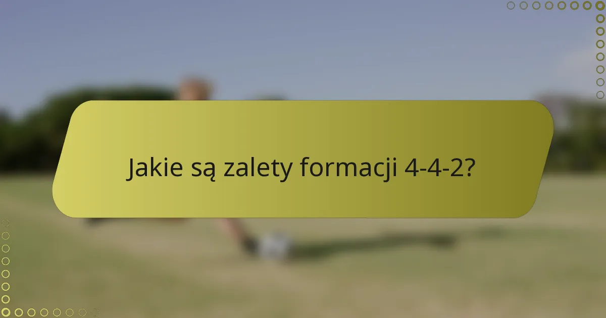 Jakie są zalety formacji 4-4-2?