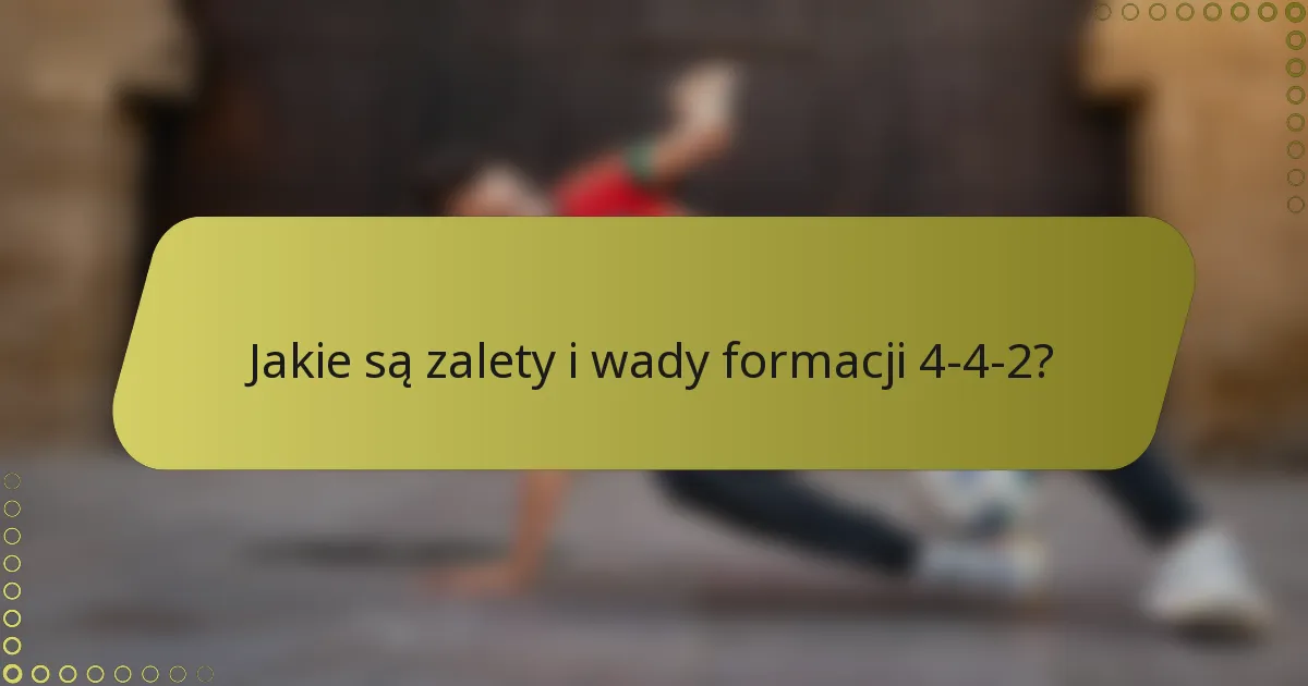 Jakie są zalety i wady formacji 4-4-2?
